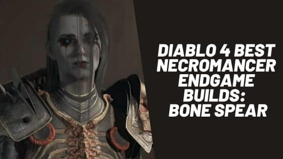 Diablo 4 Best Necromancer Endgame Builds: Bone Spear