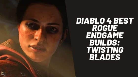 Diablo 4 Best Rogue Endgame Builds: Twisting Blades