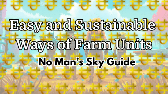 Easy and Sustainable Ways of Farm Units: No Man’s Sky Guide