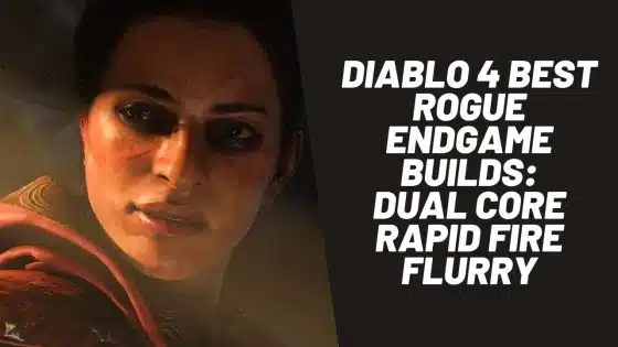 Diablo 4 Best Rogue Endgame Builds: Dual Core Rapid Fire Flurry