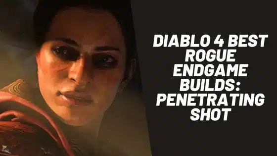 Diablo 4 Best Rogue Endgame Builds: Penetrating Shot